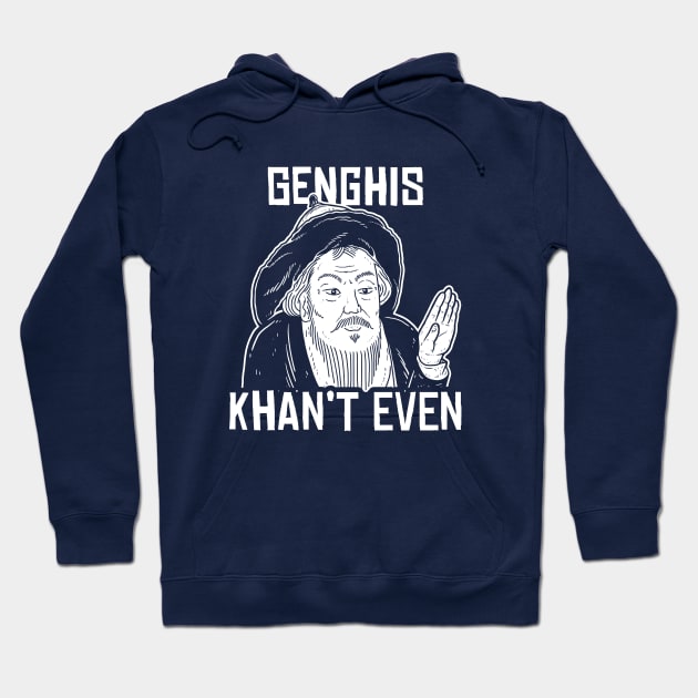 Genghis Can't Even Hoodie by dumbshirts